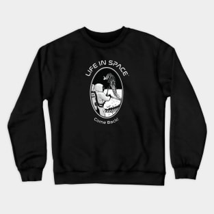 Life in Space: Come Back! Crewneck Sweatshirt